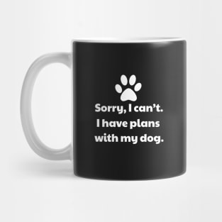 Sorry I Can't, I Have Plans With My Dog Mug